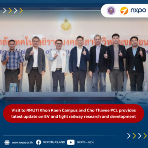 Visit to RMUTI Khon Kaen Campus and Cho Thavee PCL provides latest update on EV and light railway research and development